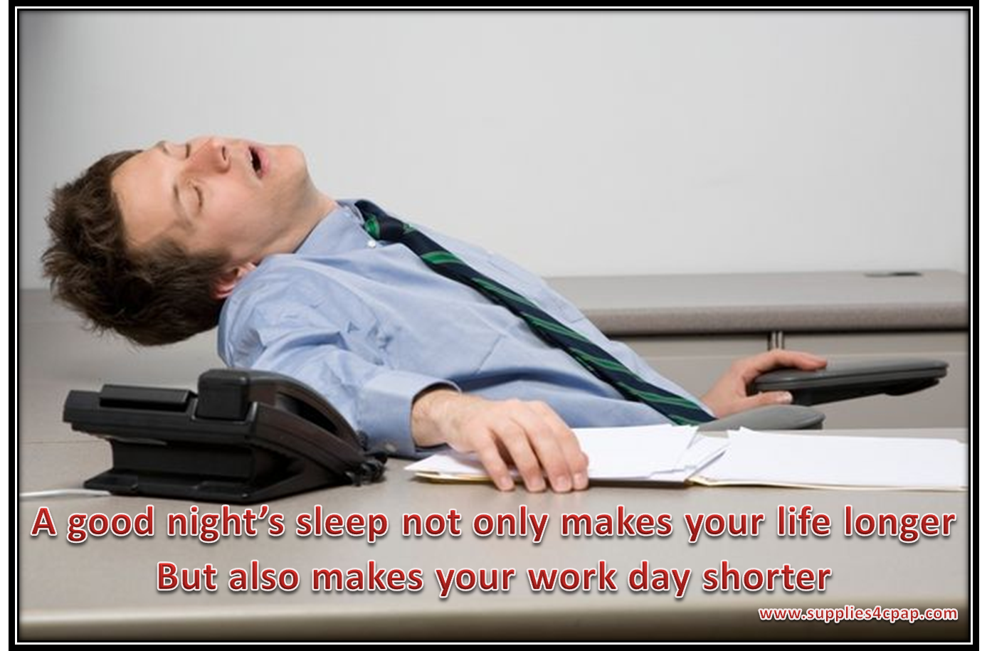 A good night’s sleep not only makes your life longer But also makes your work day shorter